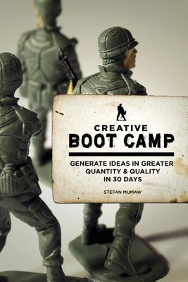 Creative Boot Camp: Generate Ideas in Greater Quantity and Quality in 30 days - Mumaw, Stefan