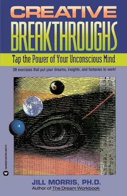 Creative Breakthroughs: Tap the Power of Your Unconscious Mind - Morris, Jill