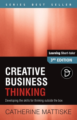 Creative Business Thinking: Developing the skills for thinking outside the box - Mattiske, Catherine