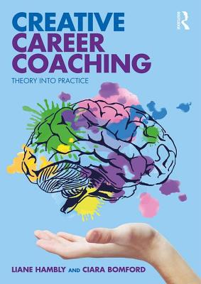 Creative Career Coaching: Theory Into Practice - Hambly, Liane, and Bomford, Ciara