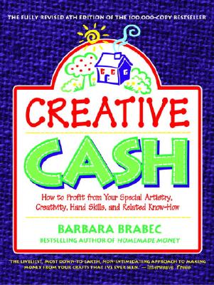 Creative Cash, 6th Edition: How to Profit from Your Special Artistry, Creativity, Hand Skills, and Relatedknow-How - Brabec, Barbara
