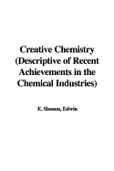 Creative Chemistry (Descriptive of Recent Achievements in the Chemical Industries) - Slosson, Edwin E
