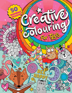 Creative Colouring for Girls: 50 inspiring designs of animals, playful patterns and feel-good images in a colouring book for tweens and girls ages 6-8, 9-12 (UK Edition)