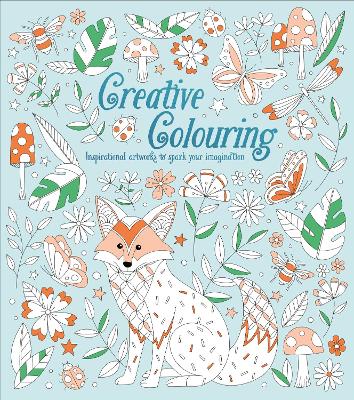 Creative Colouring: Inspirational Artworks to Spark Your Imagination - Kelly, Tracey