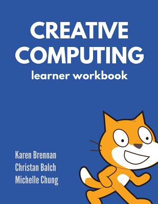 Creative Computing - Learner Workbook - Balch, Christan, and Chung, Michelle, and Brennan, Karen