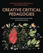 Creative Critical Pedagogies: Using Arts-Based Approaches for Online and In-Person Learning