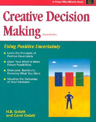 Creative Decision Making: Using Positive Uncertainty - Gelatt, H B, and Gelatt, Carol