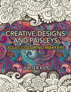 Creative Designs and Paisleys: Adult Coloring Markers Book