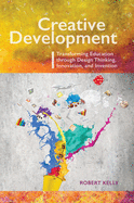 Creative Development: Transforming Education Through Design Thinking, Innovation, and Invention