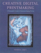 Creative digital printmaking : a photographer's guide to professional desktop printing