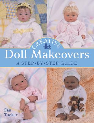 Creative Doll Makeovers: A Step-By-Step Guide - Tucker, Jan, and Baskett, Mickey