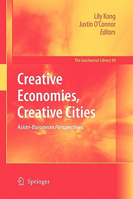 Creative Economies, Creative Cities: Asian-European Perspectives - Kong, Lily (Editor), and O'Connor, Justin, Dr. (Editor)