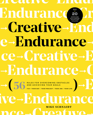 Creative Endurance: 56 Rules for Overcoming Obstacles and Achieving Your Goals - Schnaidt, Mike