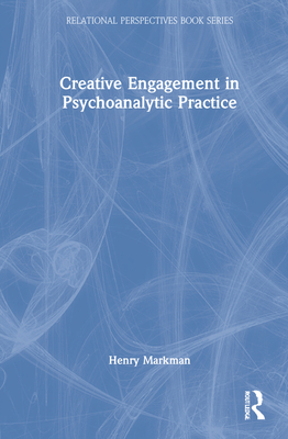 Creative Engagement in Psychoanalytic Practice - Markman, Henry