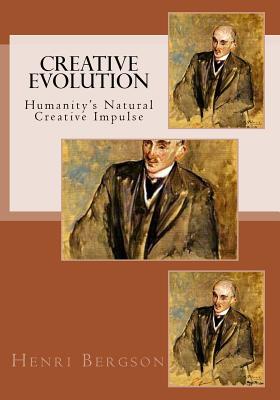 Creative Evolution: Humanity's Natural Creative Impulse - Mitchell, Arthur, Sir (Translated by), and Bergson, Henri