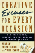 Creative Excuses for Every Occasion: Old Standards, Innovative Evasions, and Blaming the Dog - Evans, Tripp, M.S.W., and Frothingham, Andrew, Ed.M.