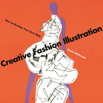 Creative Fashion Illustration: How to Develop Your Own Style - McKenzie, Stuart