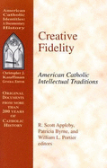 Creative Fidelity: American Catholic Intellectual Traditions - Appleby, R Scott (Editor), and Byrne, Patricia (Editor), and Portier, William L (Editor)