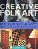 Creative Folk Art: Beauty from Simplicity: Decorative Crafts from Everyday Materials - Walton, Stewart, and Walton, Sally, and Tanner, Steve (Photographer)