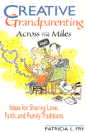 Creative Grandparenting Across the Miles - Fry, Patricia L