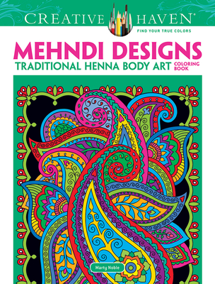 Creative Haven Mehndi Designs Coloring Book: Traditional Henna Body Art - Noble, Marty