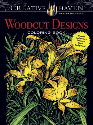 Creative Haven Woodcut Designs Coloring Book: Diverse Designs on a Dramatic Black Background - Foley, Tim