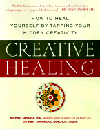 Creative Healing: How Anyone Can Use Art, Writing, Music, and Dance to Heal Body and Soul