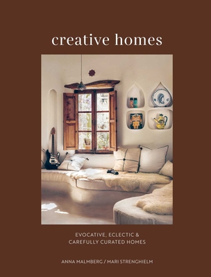 Creative Homes: Evocative, Eclectic and Carefully Curated Interiors - Malmberg, Anna, and Strenghielm, Mari