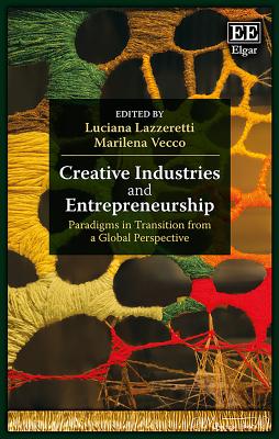 Creative Industries and Entrepreneurship: Paradigms in Transition from a Global Perspective - Lazzeretti, Luciana (Editor), and Vecco, Marilena (Editor)
