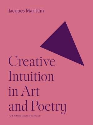 Creative Intuition in Art and Poetry - Maritain, Jacques