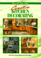Creative Kitchen Decorating: A Recipe Book of Fabulous Design and Decorating Ideas