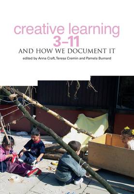 Creative Learning 3-11 and How We Document It - Craft, Anna, Ms. (Editor), and Cremin, Teresa (Editor), and Burnard, Pamela, EDI (Editor)