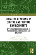 Creative Learning in Digital and Virtual Environments: Opportunities and Challenges of Technology-Enabled Learning and Creativity