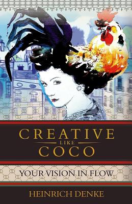 Creative Like Coco: How to Get a Inspirational Flow Like Coco Chanel. - Denke, Heinrich