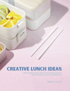 Creative Lunch Ideas: Wholesome Bento Boxes with a Twist, Crafting Unique and Delicious Meals for a Nutritious Midday Boost