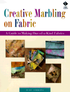 Creative Marbling on Fabric: A Guide to Making One-Of-A-Kind Fabrics - Simmons, Judy