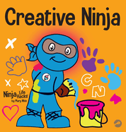 Creative Ninja: A STEAM Book for Kids About Developing Creativity