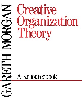 Creative Organization Theory: A Resourcebook - Morgan, Gareth