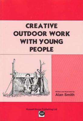 Creative Outdoor Work with Young People - Smith, Alan