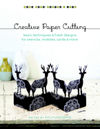 Creative Paper Cutting: Basic Techniques & Fresh Designs for Stencils, Mobiles, Cards & More