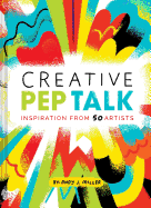 Creative Pep Talk: Inspiration from 50 Artists (Gifts for Artists, Inspirational Books, Gifts for Creatives)
