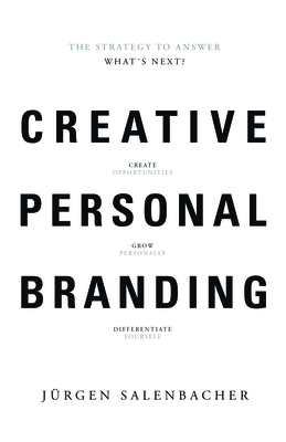 Creative Personal Branding: The Strategy to Answer: What's Next - Salenbacher, Jrgen