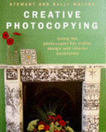 Creative Photocopying: Using the Photocopier for Crafts, Design and Interior Decorations