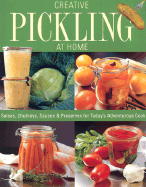 Creative Pickling at Home: Salsas, Chutneys, Sauces & Preserves for Today's Adventurous Cook