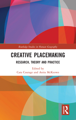 Creative Placemaking: Research, Theory and Practice - Courage, Cara (Editor), and McKeown, Anita (Editor)