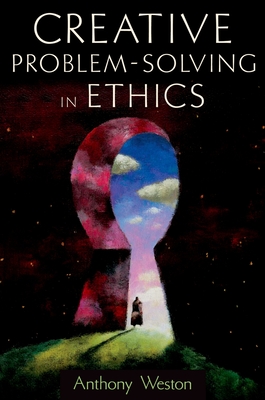 Creative Problem-Solving in Ethics - Weston, Anthony