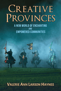 Creative Provinces--A New World of Enchanting and Empowered Communities