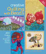 Creative Quilting with Beads: 20+ Projects with Dimension, Sparkle & Shine