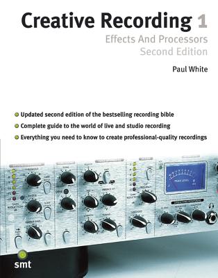 Creative Recording: Part One: Effects and Processors - White, Paul, Dr., D.P
