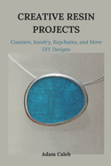 Creative Resin Projects: Coasters, Jewelry, Keychains, and More DIY Designs
